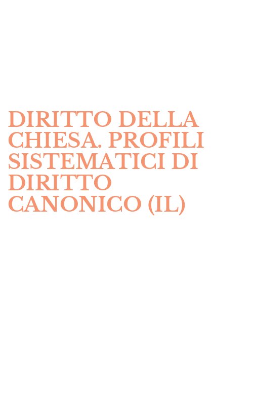 DIRITTO DELLA CHIESA. PROFILI SISTEMATICI DI DIRITTO CANONICO (IL)