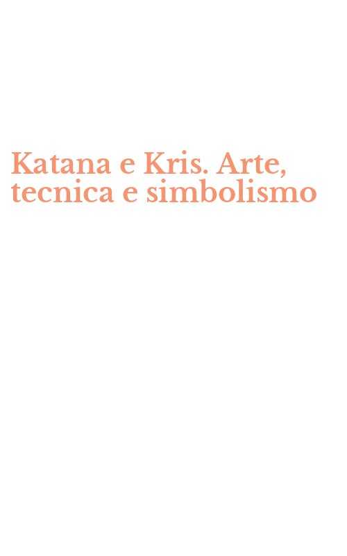 Katana e Kris. Arte, tecnica e simbolismo