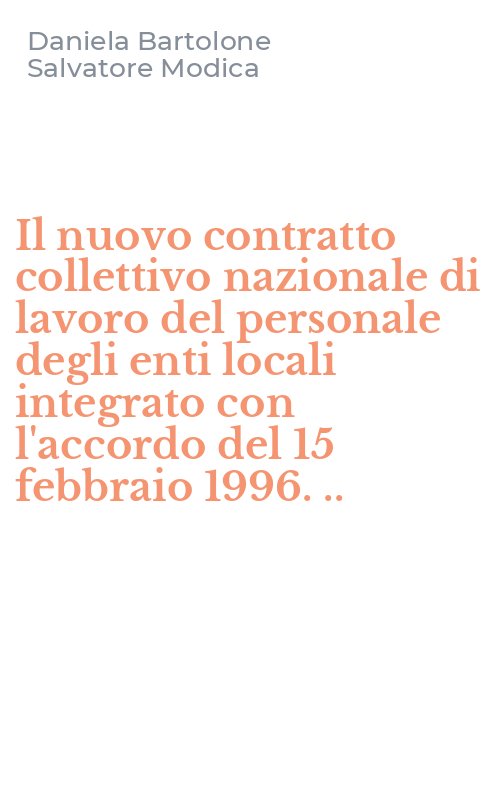 Il nuovo contratto collettivo nazionale di lavoro del personale degli enti locali integrato con l'accordo del 15 febbraio 1996. ..