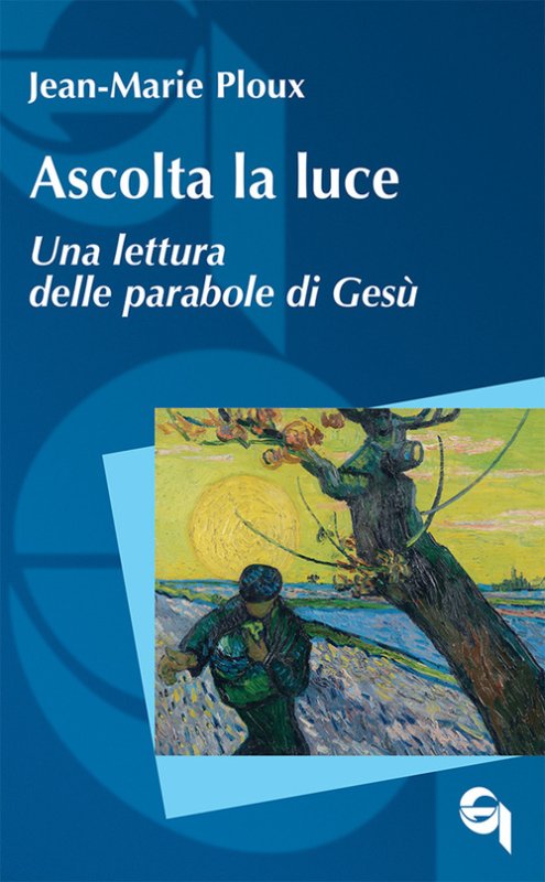 Ascolta la luce. Una lettura delle parabole di Gesù - Jean-Marie Ploux -  Queriniana - Libro Ancora Store