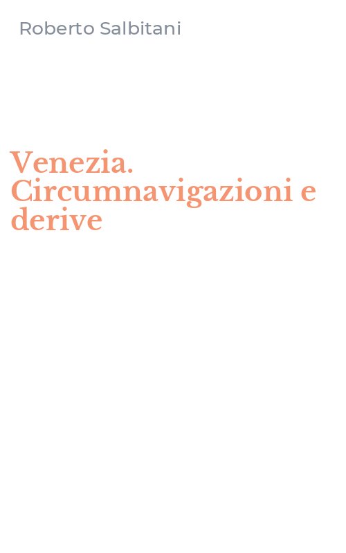 Venezia. Circumnavigazioni e derive