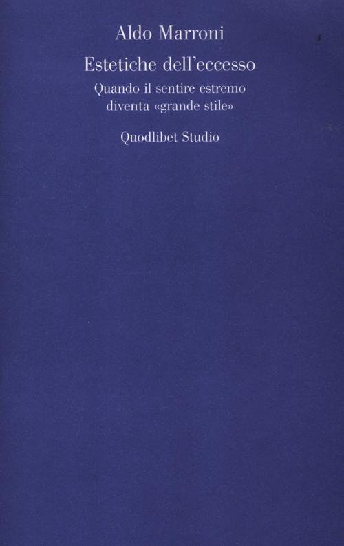 Estetiche dell'eccesso. Quando il sentire estremo diventa «grande stile»