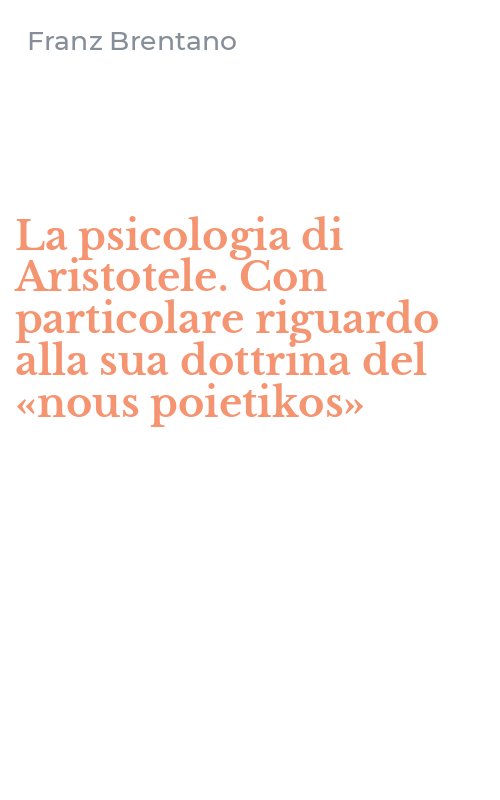 La psicologia di Aristotele. Con particolare riguardo alla sua dottrina del «nous poietikos»