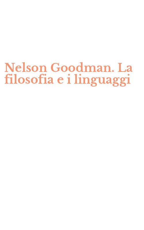 Nelson Goodman. La filosofia e i linguaggi