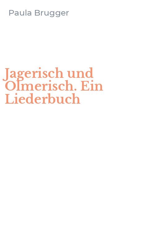 Jagerisch und Olmerisch. Ein Liederbuch