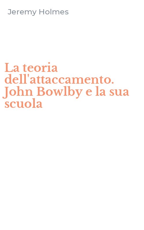 La teoria dell'attaccamento. John Bowlby e la sua scuola