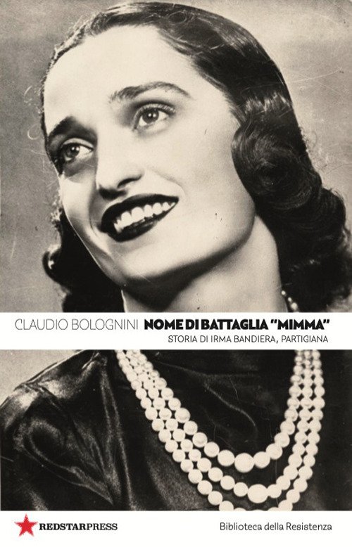 Nome di battaglia «Mimma». Storia di Irma Bandiera, partigiana