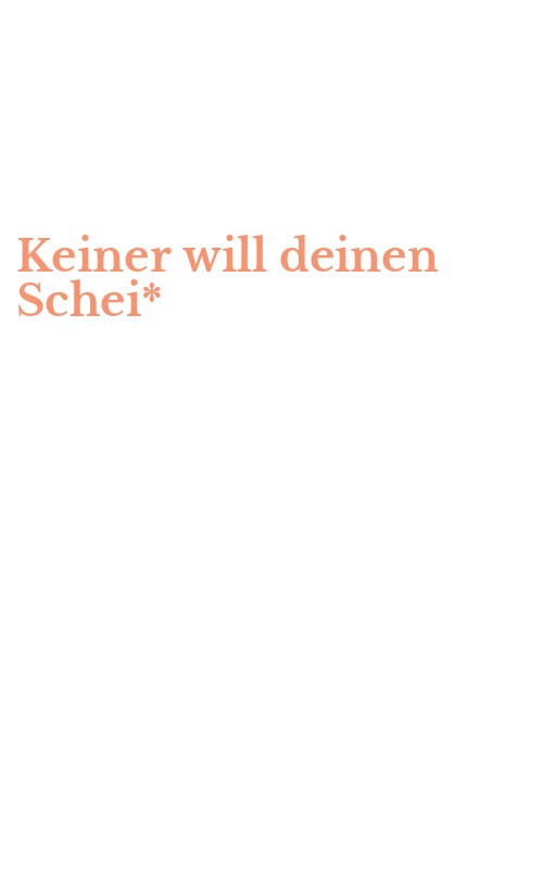 Keiner will deinen Schei*