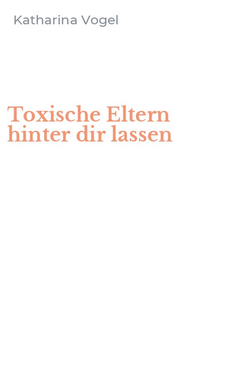 Toxische Eltern hinter dir lassen