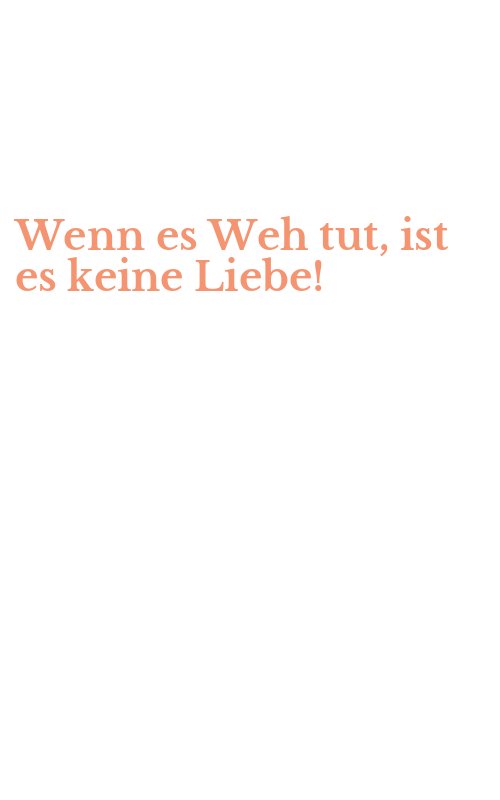 Wenn es Weh tut, ist es keine Liebe!