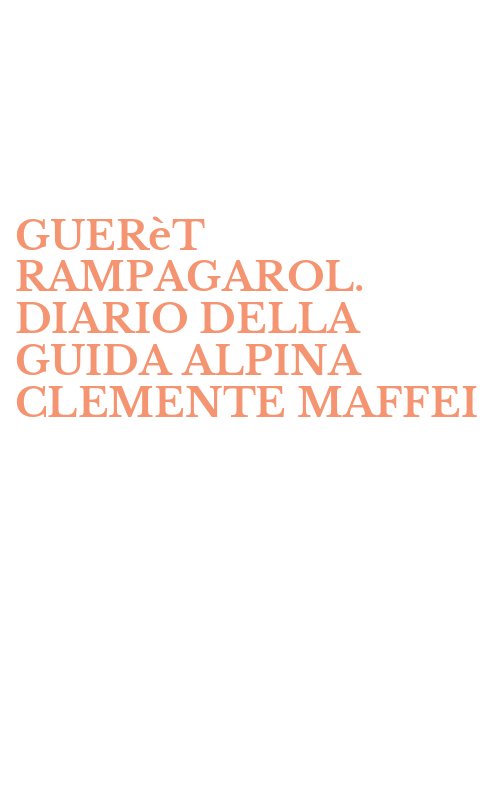 GUERèT RAMPAGAROL. DIARIO DELLA GUIDA ALPINA CLEMENTE MAFFEI