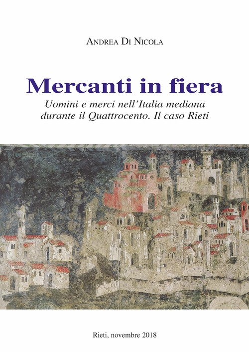 Mercanti in fiera. Uomini e merci nell'Italia mediana durante il Quattrocento. Il caso Rieti
