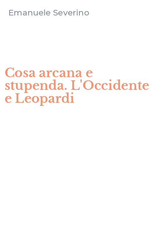 Cosa arcana e stupenda. L'Occidente e Leopardi