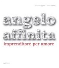 Angelo Affinita. Imprenditore per amore