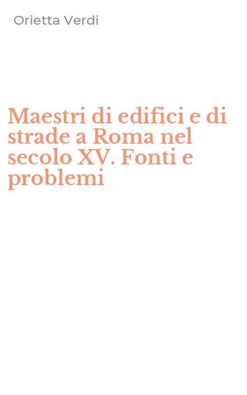 Maestri di edifici e di strade a Roma nel secolo XV. Fonti e problemi