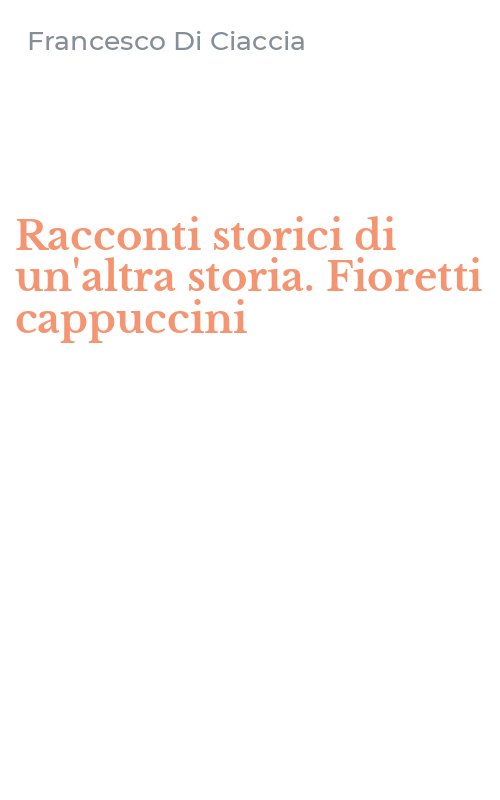 Racconti storici di un'altra storia. Fioretti cappuccini