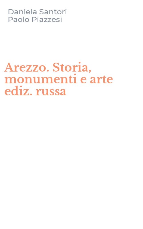 Arezzo. Storia, monumenti e arte ediz. russa
