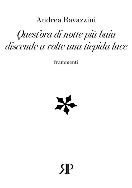 Quest'ora di notte più buia discende a volte una tiepida luce. Frammenti