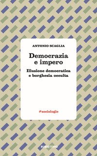 Democrazia e impero. Illusione democratica e borghesia occulta