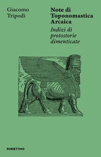 Note di toponomastica arcaica. Indizi di protostorie dimenticate