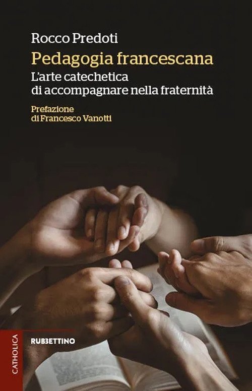 Pedagogia francescana. L'arte catechetica di accompagnare nella fraternità