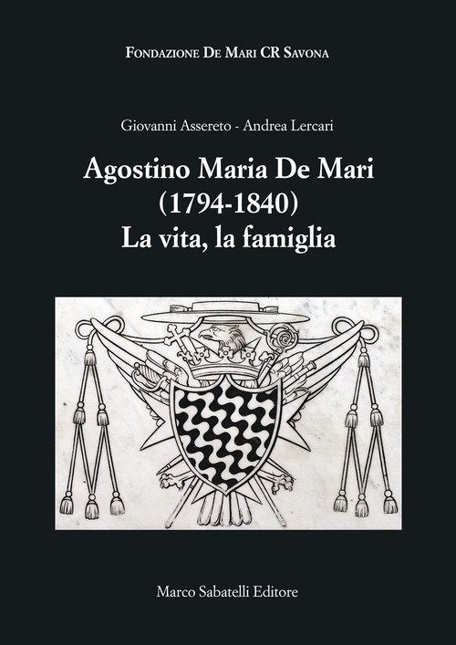 Agostino Maria De Mari. 1794-1840 La vita, la famiglia