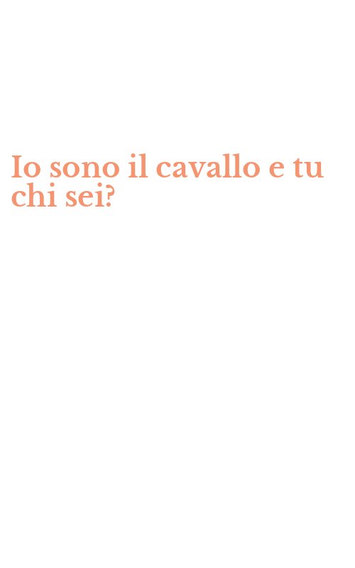 Io sono il cavallo e tu chi sei?