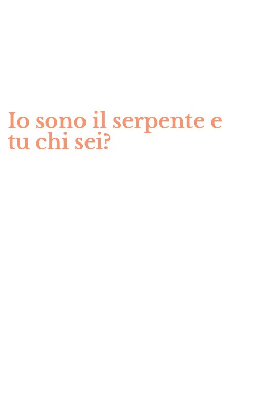 Io sono il serpente e tu chi sei?