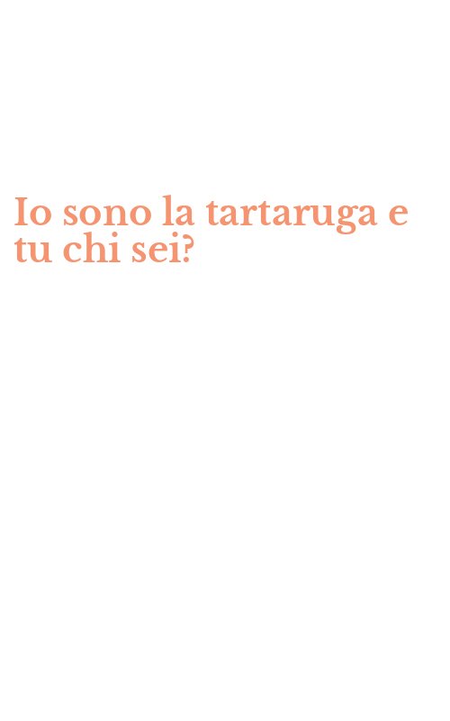 Io sono la tartaruga e tu chi sei?