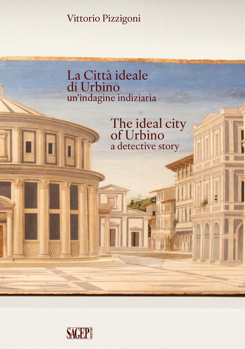 La Città Ideale di Urbino un'indagine indiziaria-The Ideal City of Urbino a detective story