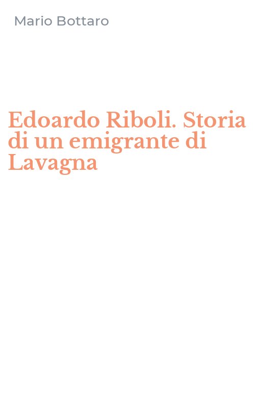 Edoardo Riboli. Storia di un emigrante di Lavagna
