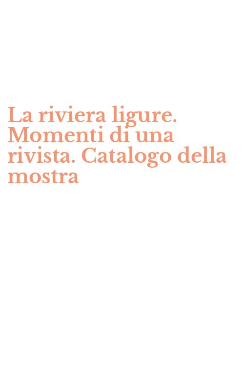 La riviera ligure. Momenti di una rivista. Catalogo della mostra