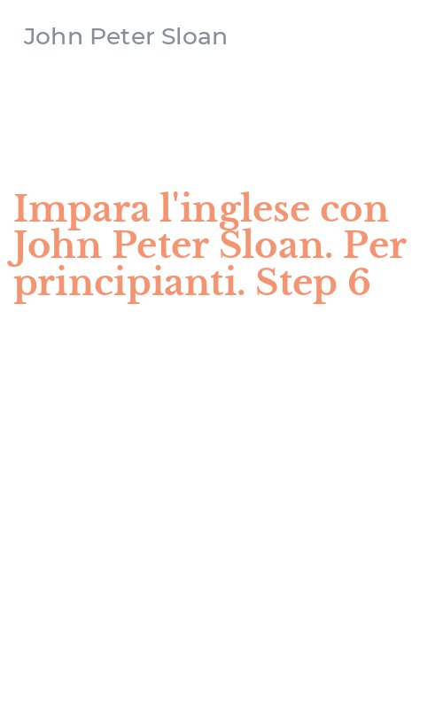Impara l'inglese con John Peter Sloan. Per principianti. Step 6