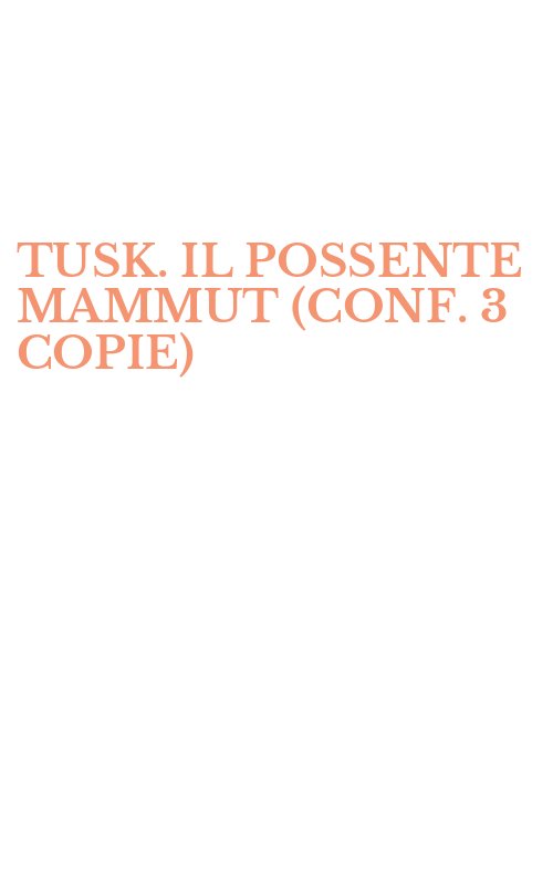 TUSK. IL POSSENTE MAMMUT (CONF. 3 COPIE)