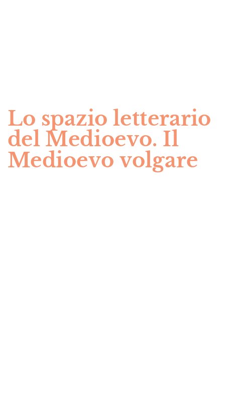 Lo spazio letterario del Medioevo. Il Medioevo volgare