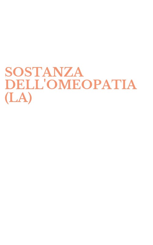 SOSTANZA DELL'OMEOPATIA (LA)