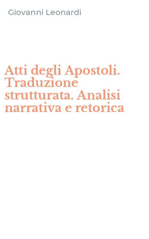 Atti degli Apostoli. Traduzione strutturata. Analisi narrativa e retorica