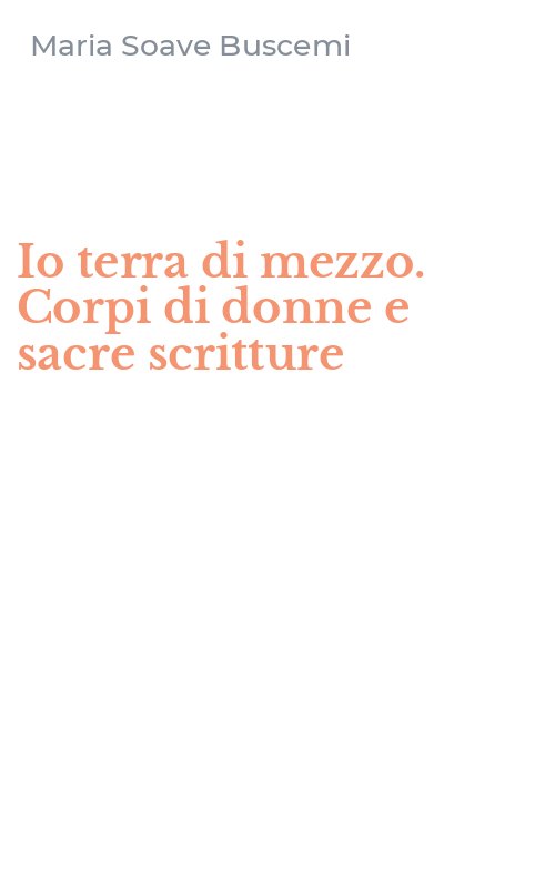 Io terra di mezzo. Corpi di donne e sacre scritture