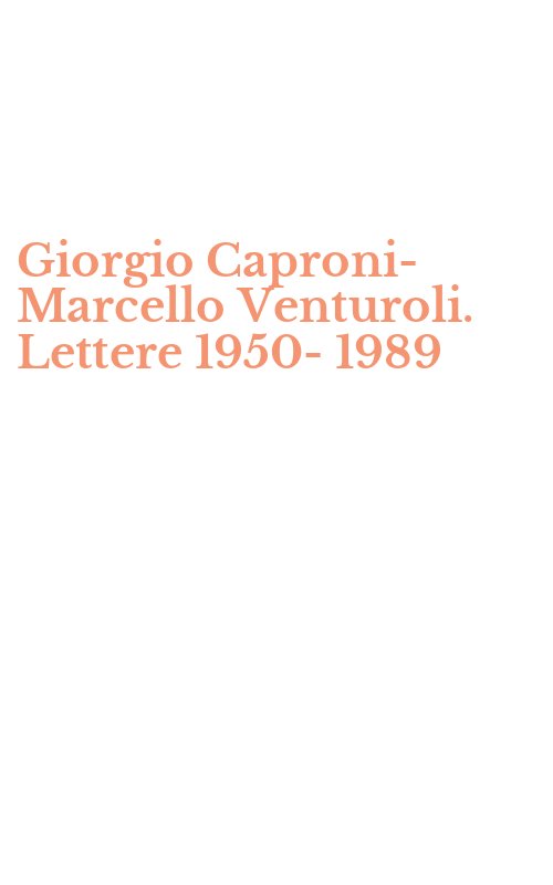 Giorgio Caproni-Marcello Venturoli. Lettere 1950-1989