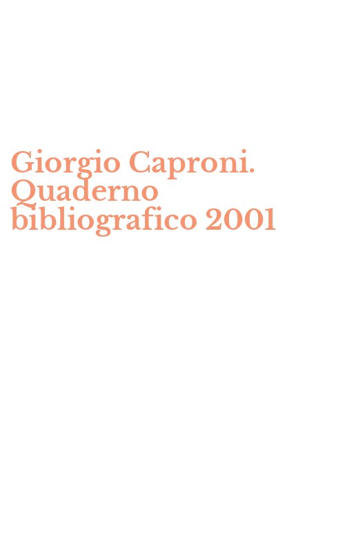 Giorgio Caproni. Quaderno bibliografico 2001