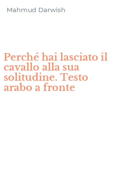 Perché hai lasciato il cavallo alla sua solitudine. Testo arabo a fronte