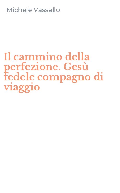 Il cammino della perfezione. Gesù fedele compagno di viaggio