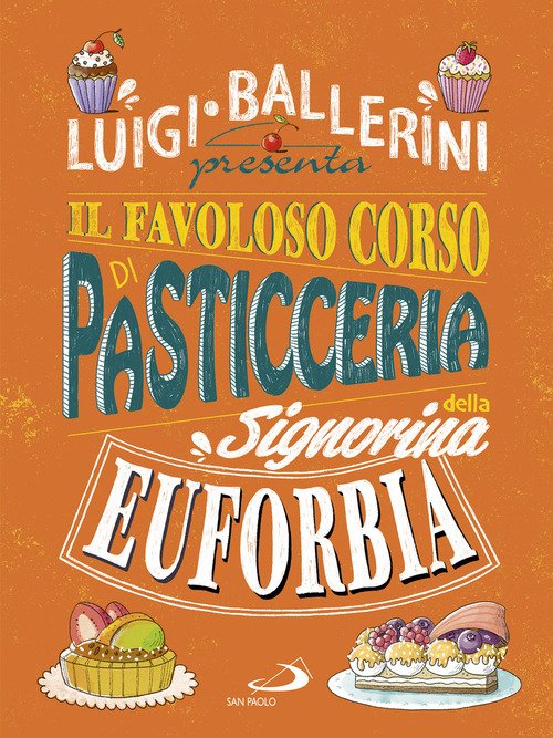 Il favoloso corso di pasticceria della signorina Euforbia - Luigi Ballerini  - SAN PAOLO EDIZIONI - Libro Ancora Store