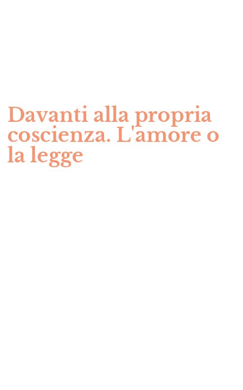 Davanti alla propria coscienza. L'amore o la legge