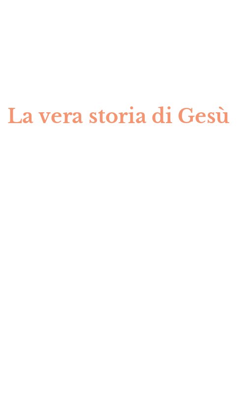 La vera storia di Gesù