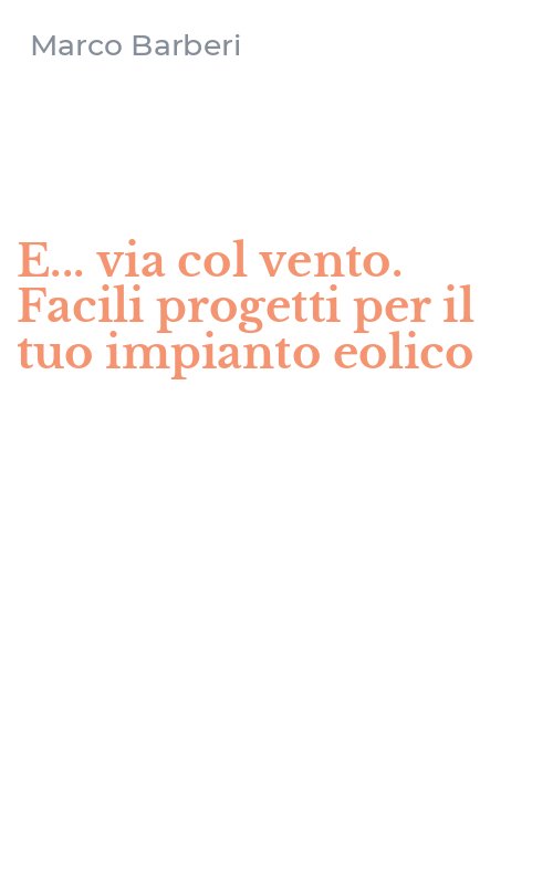 E... via col vento. Facili progetti per il tuo impianto eolico