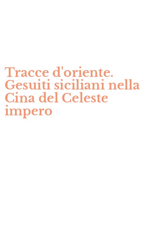 Tracce d'oriente. Gesuiti siciliani nella Cina del Celeste impero