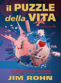 Il puzzle della vita. Le 5 tessere essenziali del successo materiale... mentale... emozionale