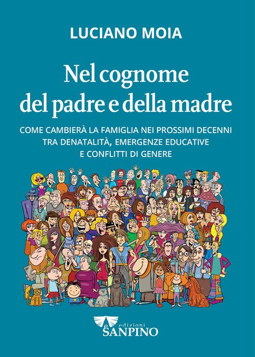 Nel cognome del padre e della madre. Come cambierà la famiglia nei prossimi decenni tra denatalità, emergenze educative e conflitti di genere