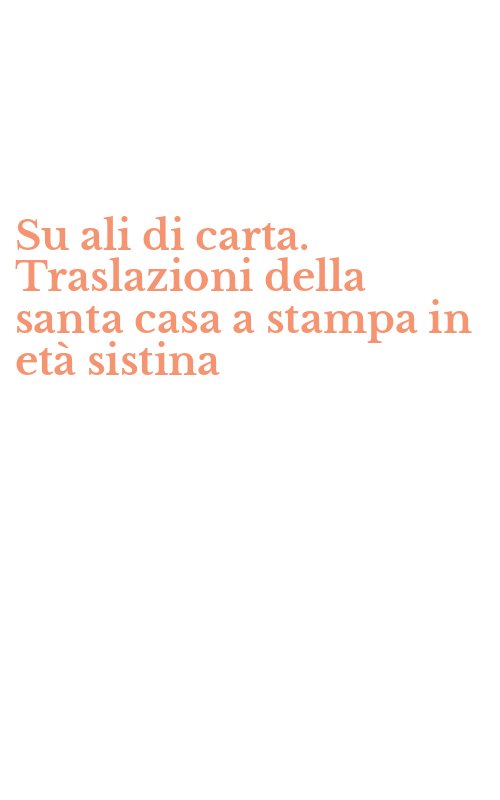 Su ali di carta. Traslazioni della santa casa a stampa in età sistina